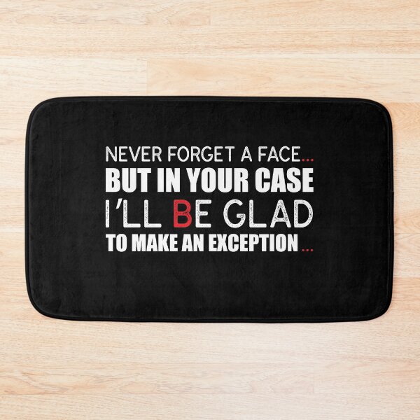 Item preview, “I Never Forget A Face, But In Your Case I’ll Be Glad To Make An Exception.” designed and sold by KateMarc.