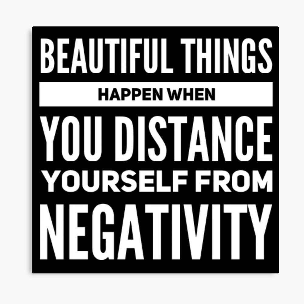 Beautiful Things Happen When You Distance Yourself From Negativity Photographic Print By Betterdesigns4u Redbubble