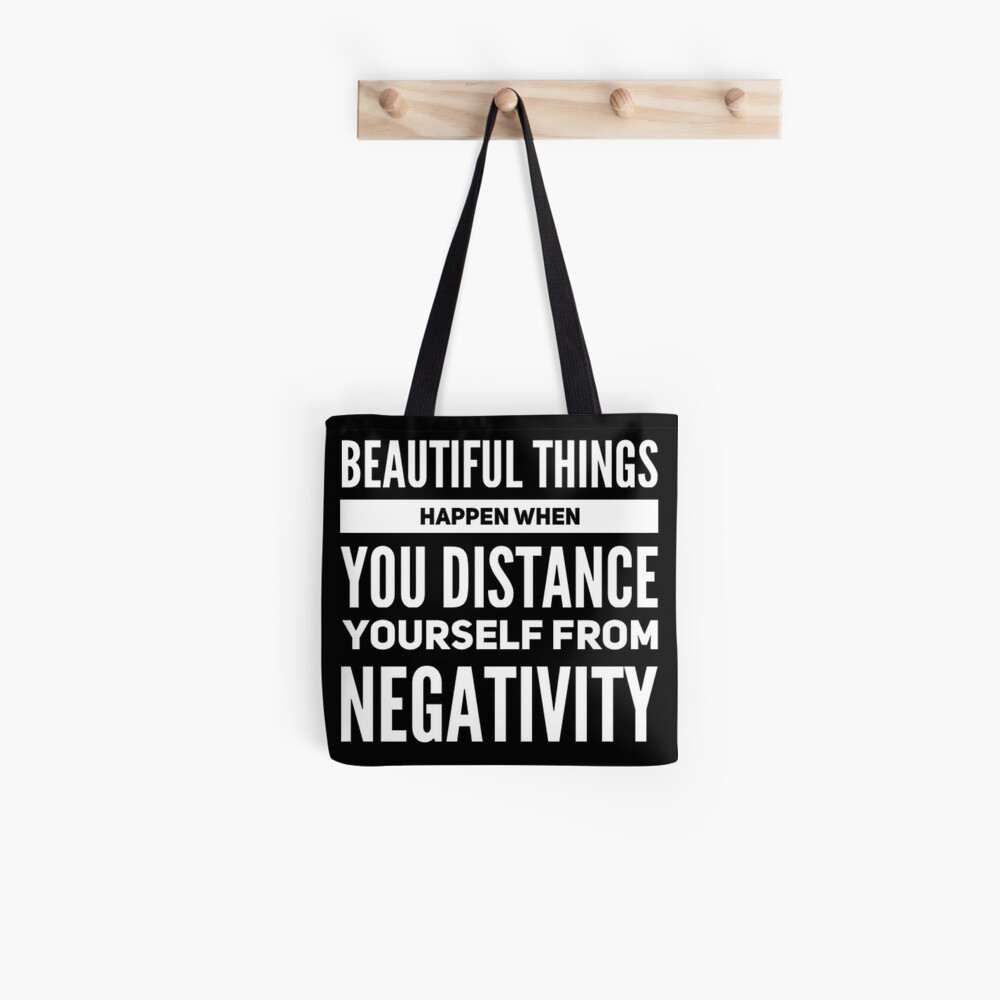 Beautiful Things Happen When You Distance Yourself From Negativity Tote Bag By Betterdesigns4u Redbubble