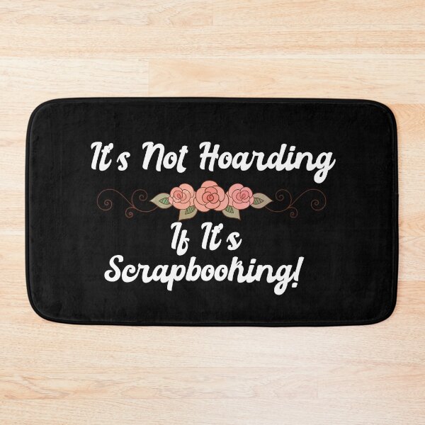 Item preview, It's Not Hoarding If It's Scrapbooking! designed and sold by Automatic  Soul.