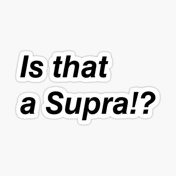Is that a Supra? Sticker