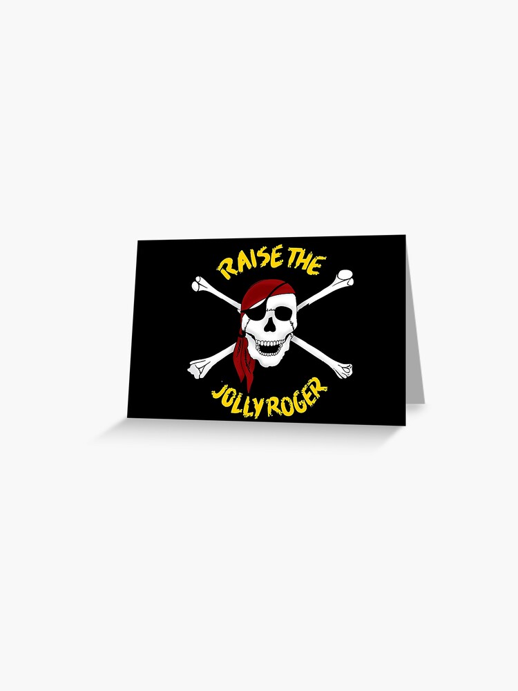Raise the Jolly Roger Greeting Card for Sale by mmurgia