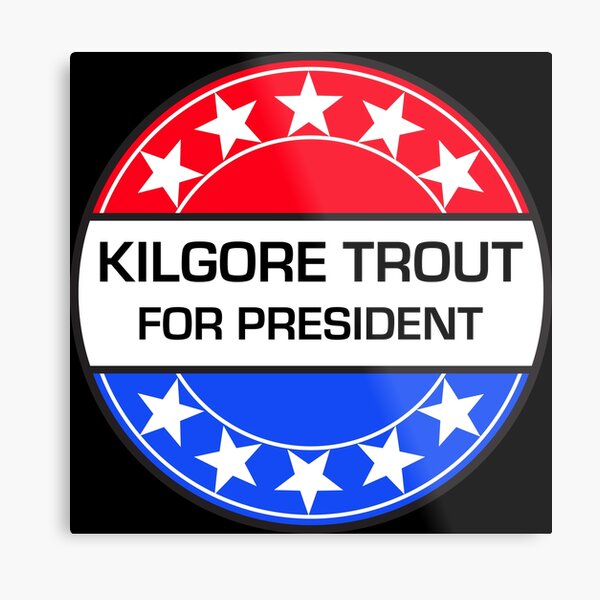 KILGORE TROUT FOR PRESIDENT Metal Print