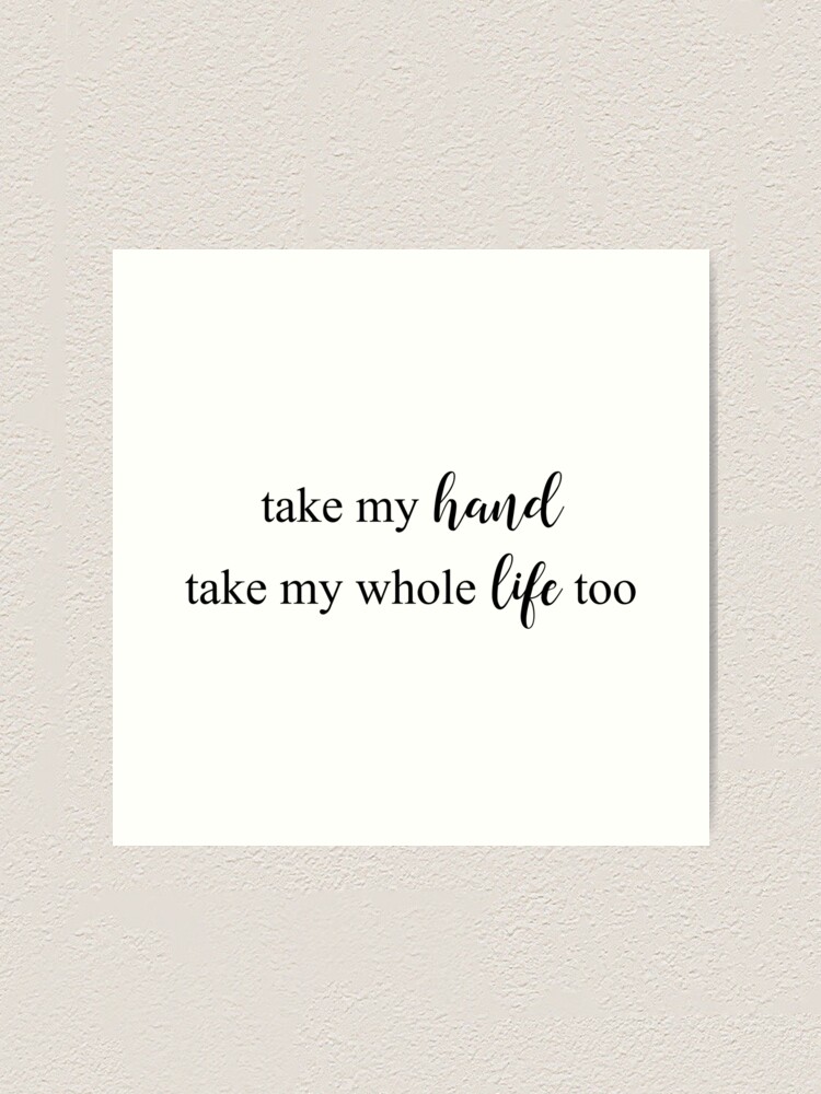 Take My Hand Take My Whole Life Too Art Print By Emma Johnston Redbubble