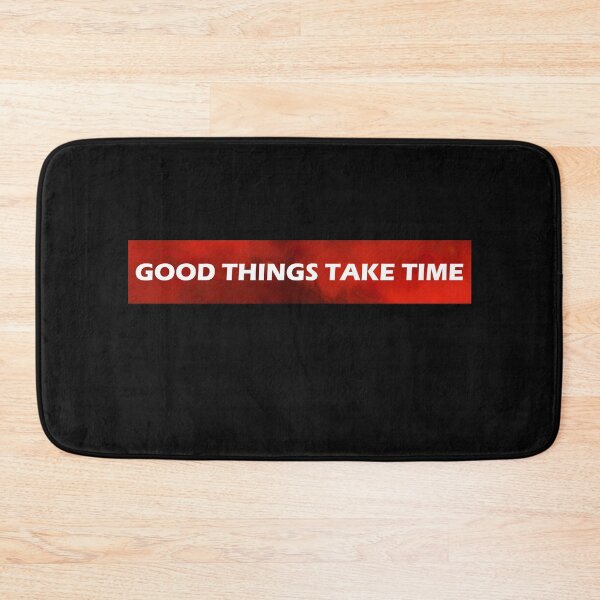 Item preview, Good Things Take Time designed and sold by HiddenStar02.