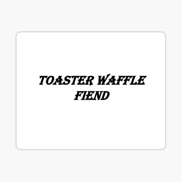 "Toaster Waffle Fiend" Sticker by bobandy Redbubble