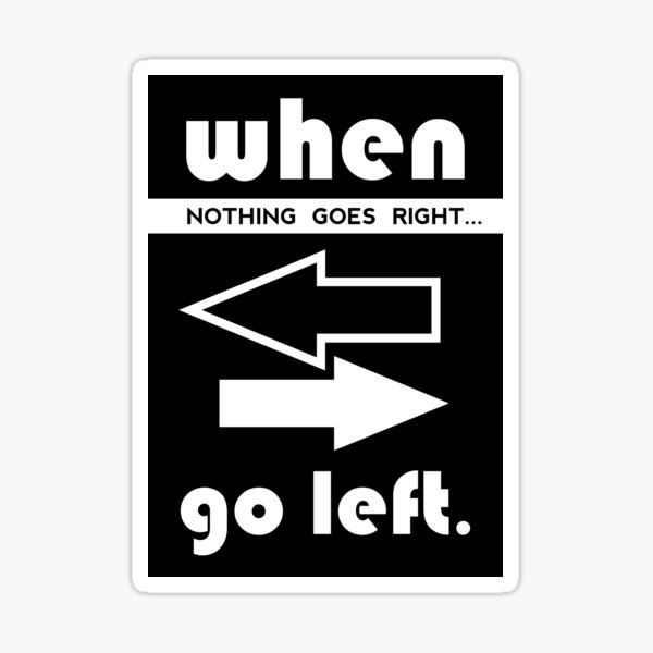 When Nothing Goes Right Go Left Nghĩa Là Gì? Hướng Dẫn và Ý Nghĩa