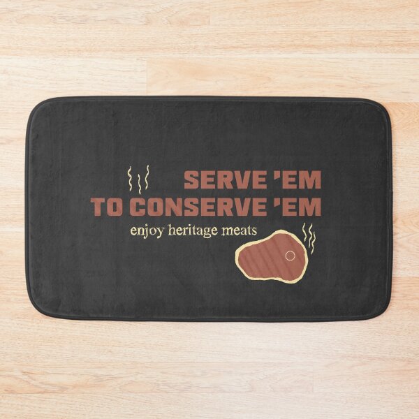 Item preview, "Serve 'Em to Conserve 'Em" Heritage Meat designed and sold by LochNestFarm.