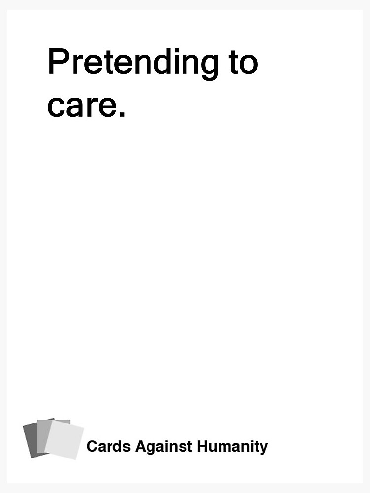 Cards Against Humanity: Pretending to care. Sticker for Sale by