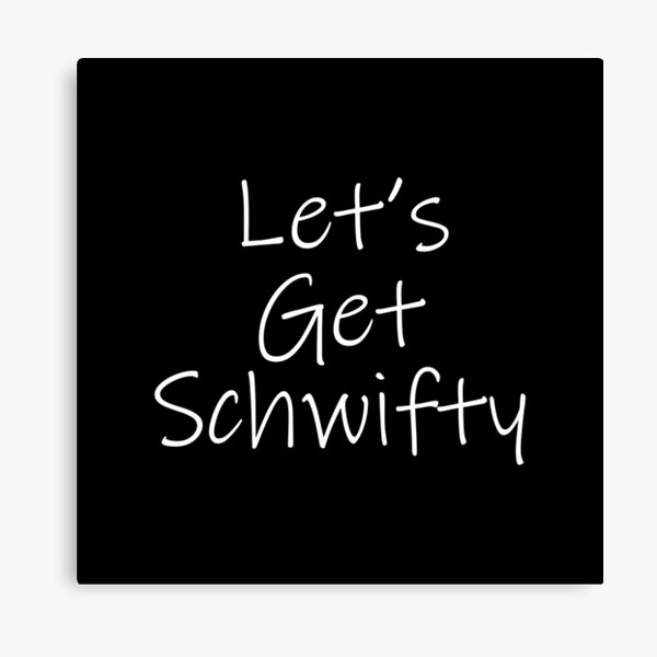 Let's Get Schwifty (Black) Canvas Print