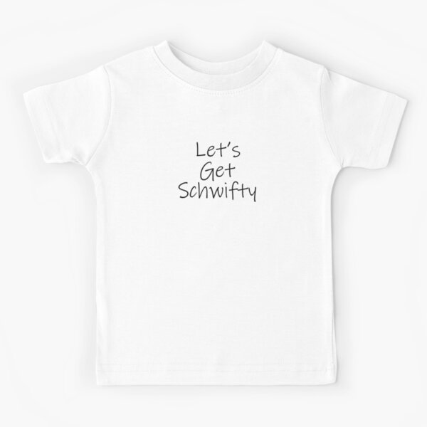 Let's Get Schwifty Kids T-Shirt