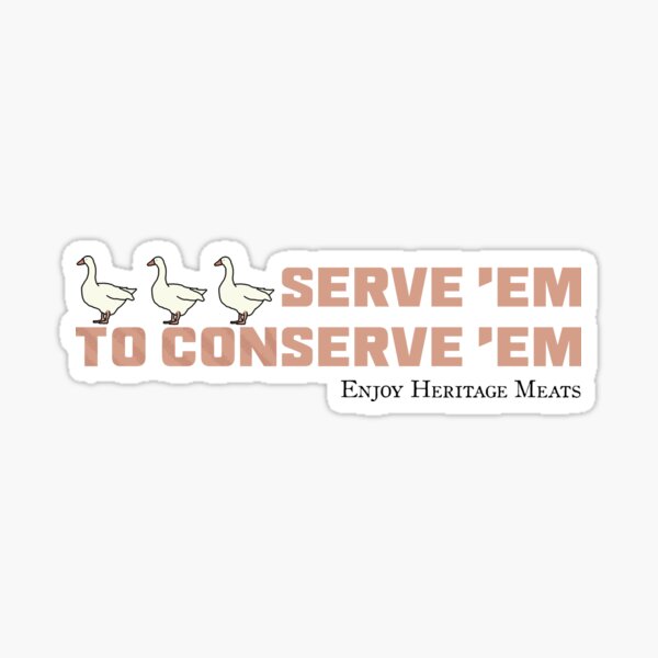 Item preview, "Serve 'Em to Conserve 'Em" Heritage Ganders designed and sold by LochNestFarm.