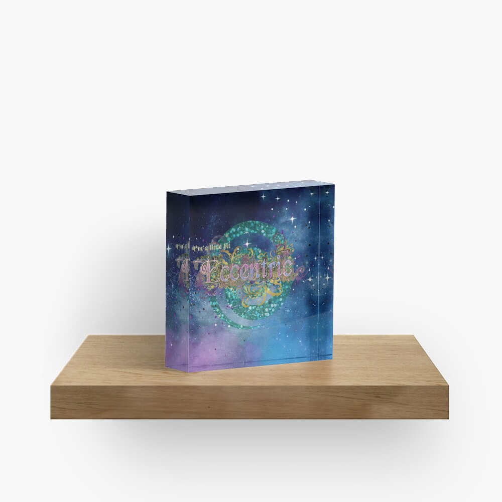 I'm a little bit eccentric Acrylic Block