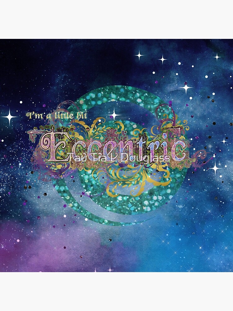 I'm a little bit eccentric by PurplePeacock