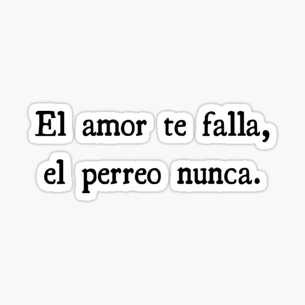 El amor te falla el perreo nunca. Pegatina