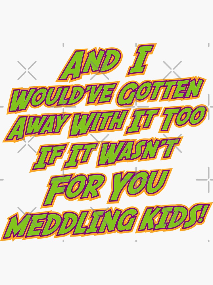 i-would-of-gotten-away-with-it-too-meddling-kids-sticker-for-sale-by