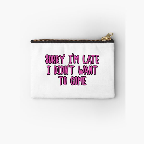 Item preview, Sorry I'm Late I Didn't Want To Come designed and sold by kbeck15.