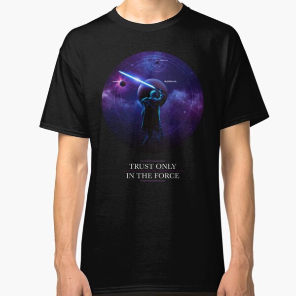 Trust only in the Force Classic T-Shirt