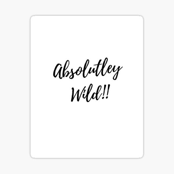 "Absolutely Wild" Sticker by GBri Redbubble