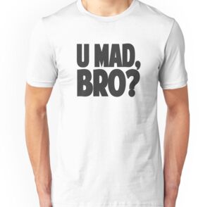 u mad bro shirt