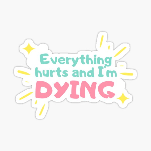 Item preview, Everything Hurts & I'm Dying designed and sold by GlitterGhoul.