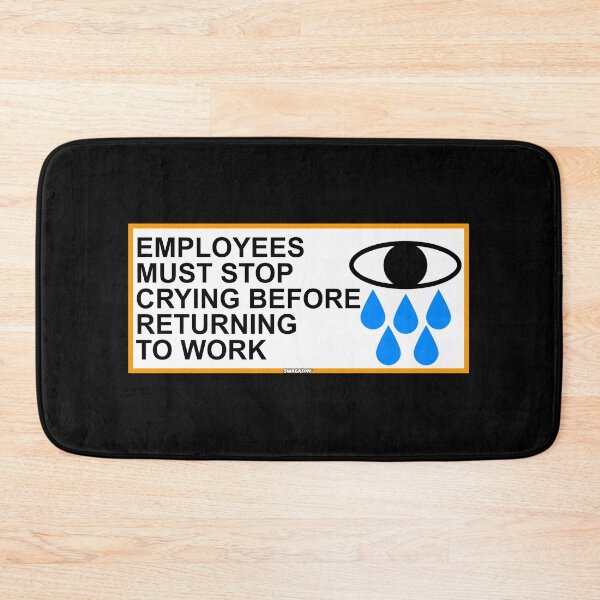 Item preview, Employees Must Stop Crying Before Returning To Work designed and sold by Swagazon.