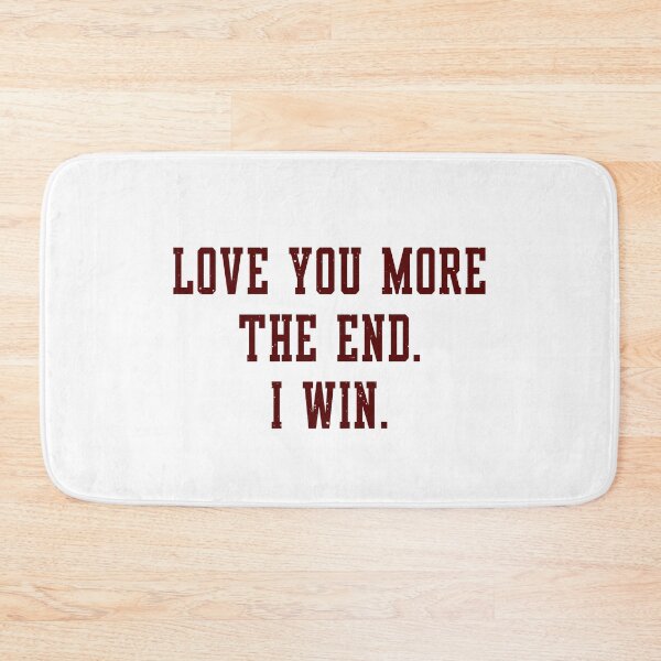 Item preview, Love You More. The End. I Win. designed and sold by Visualsplendors.