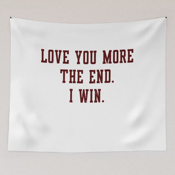 Item preview, Love You More. The End. I Win. designed and sold by Visualsplendors.