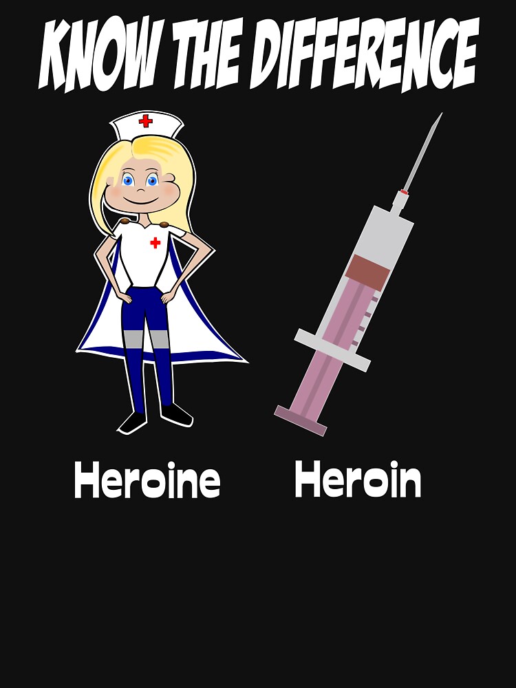 know-the-difference-heroine-heroin-t-shirt-by-slap-cat-redbubble