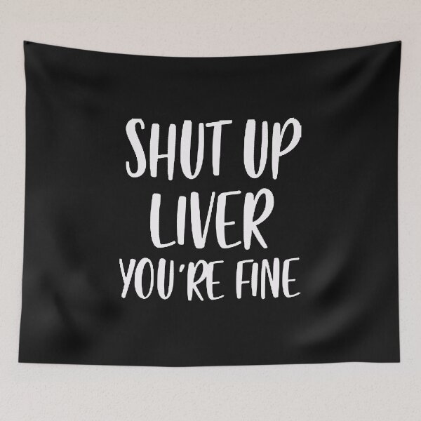Item preview, shut up liver you are fine  designed and sold by Funny Tee.