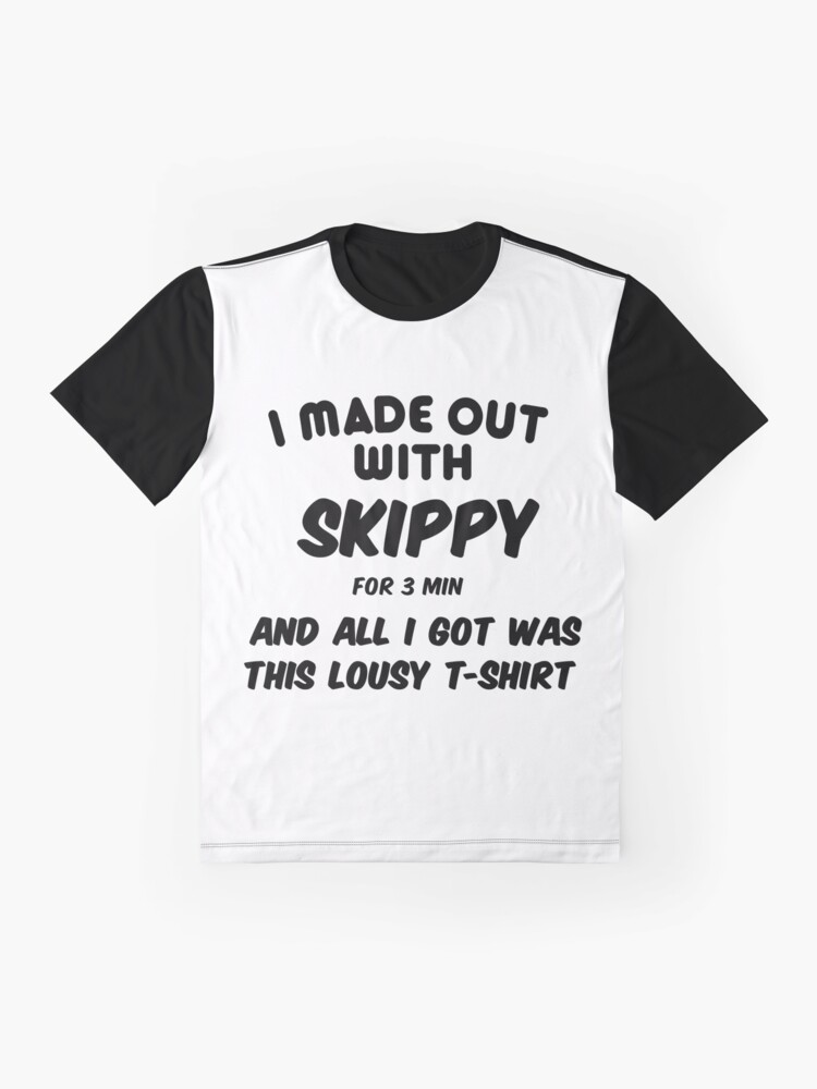 i made out with skippy shirt