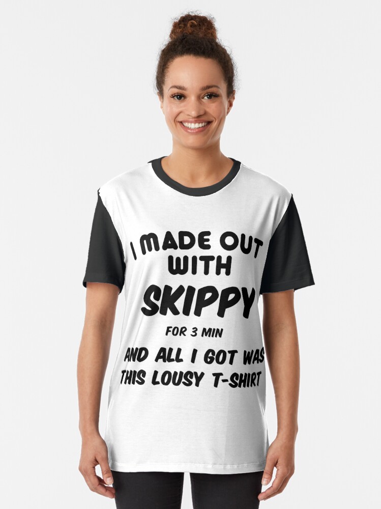 i made out with skippy shirt