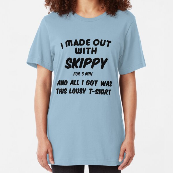 i made out with skippy shirt