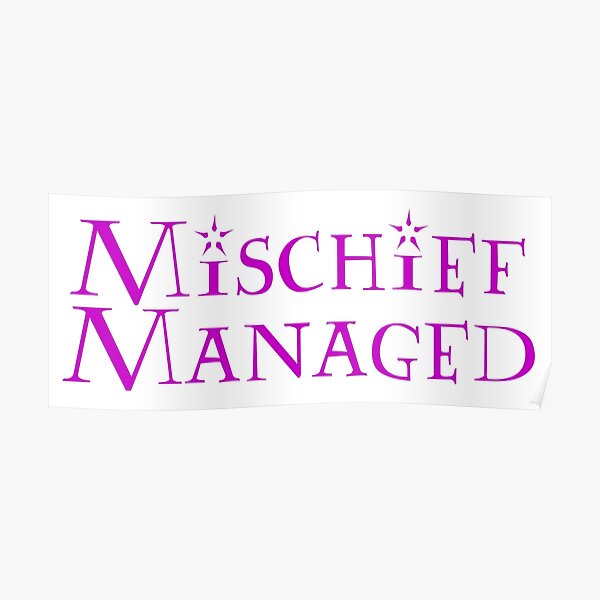 Mischief Managed Poster