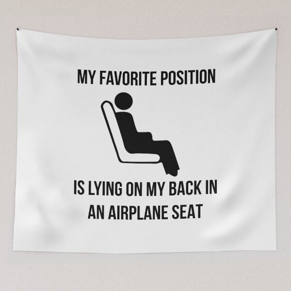 Item preview, My favorite position is lying on my back in an airplane seat designed and sold by Ahmer Qureshi.