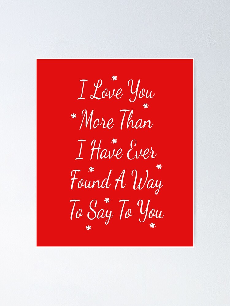 I Love You More Than I Have Ever Found A Way To Say To You, Love Gift For  Someone You Love, Valentine's Day Gift | Poster