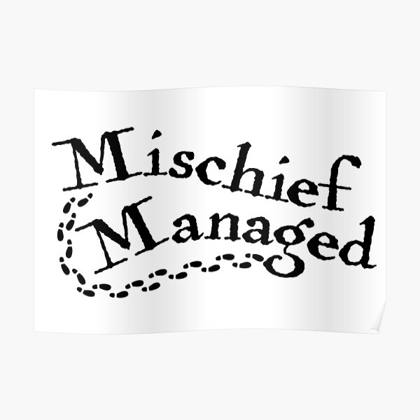Mischief Managed Poster