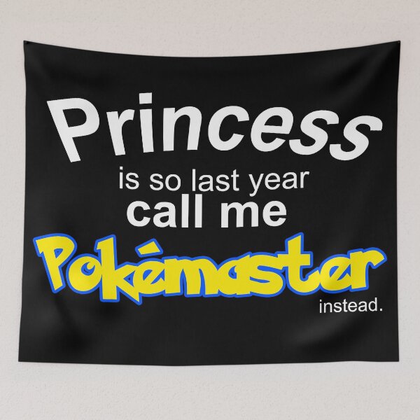 Item preview, Princess is so last year, call me Pokemaster instead designed and sold by ample-arts.