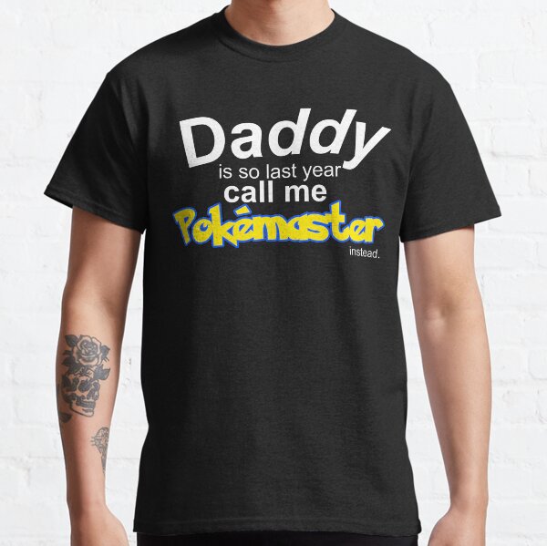 Item preview, Daddy is so last year, call me Pokemaster instead designed and sold by ample-arts.