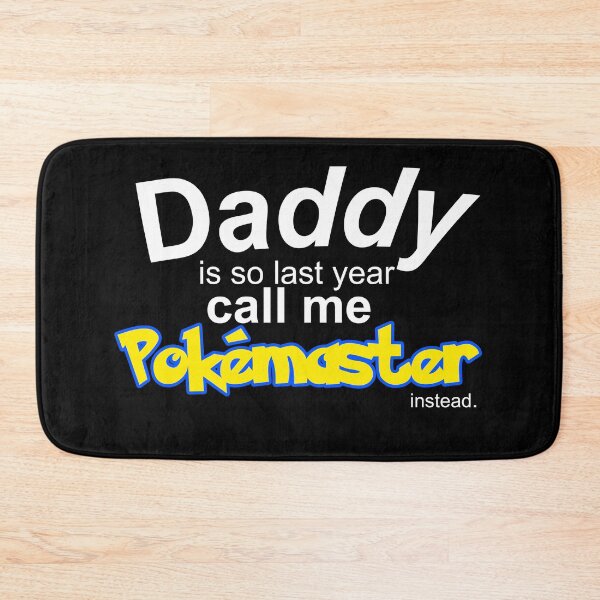 Item preview, Daddy is so last year, call me Pokemaster instead designed and sold by ample-arts.