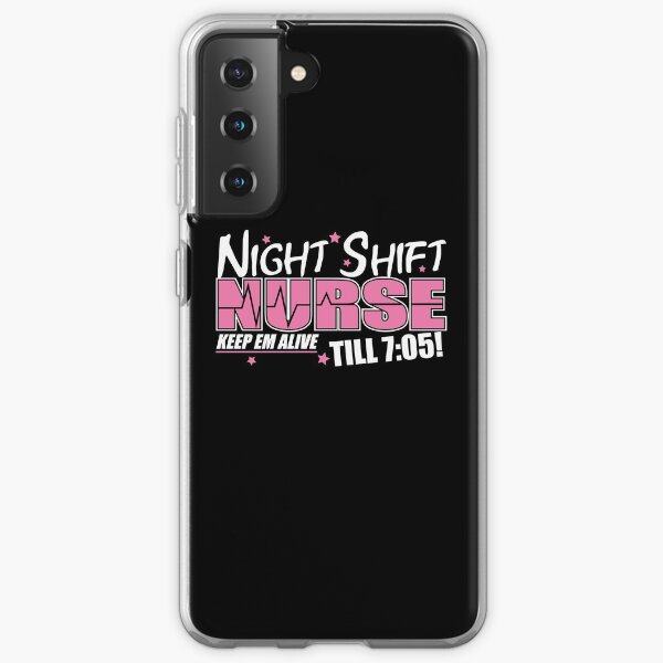 Night Shift Nurse Keep Em Alive Till 7:05 Samsung Galaxy Soft Case