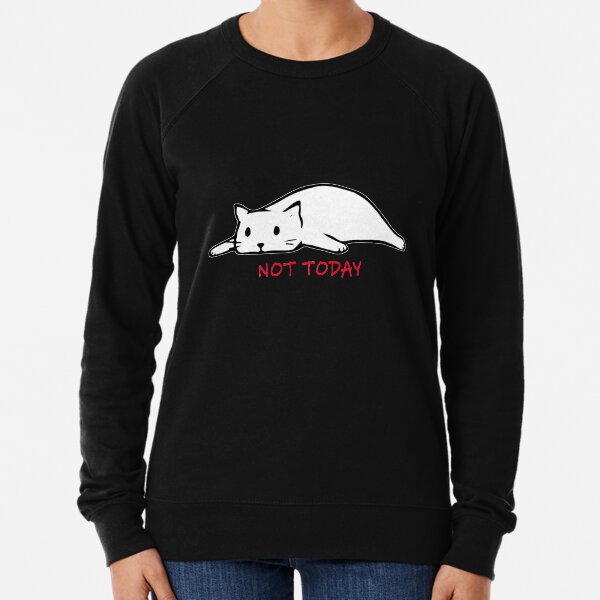 Not Today Cat Sweatshirts Hoodies Redbubble