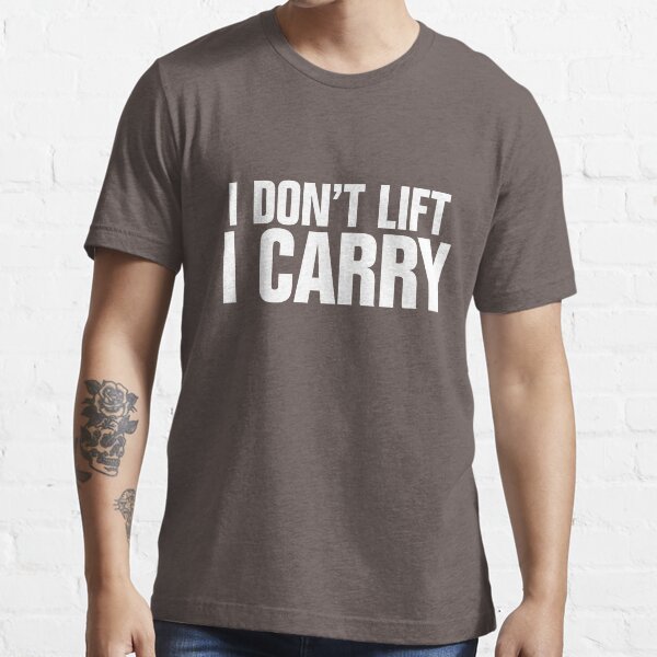 I don't lift, I carry - white Essential T-Shirt