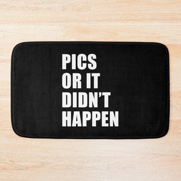 Item preview, Pics or it Didn't Happen (Black) designed and sold by quoteedesigns.