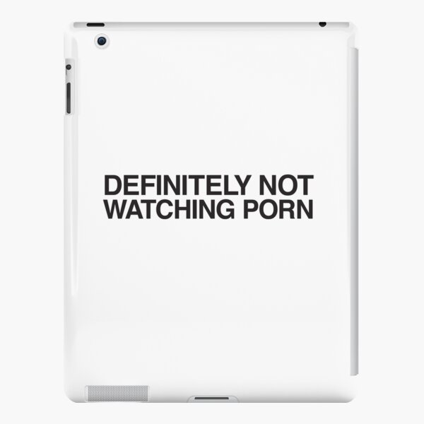 DEFINITELY NOT WATCHING PORN iPad Snap Case