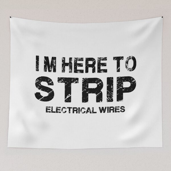 Item preview, I'm Here To Strip Electrical Wire. Electrician gift.  designed and sold by chrlalexandru.