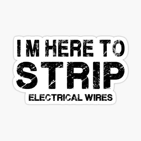 Item preview, I'm Here To Strip Electrical Wire. Electrician gift.  designed and sold by chrlalexandru.