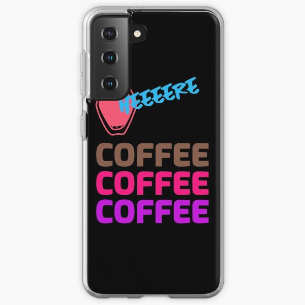 Heeeere Coffee Coffee Coffee Samsung Galaxy Soft Case