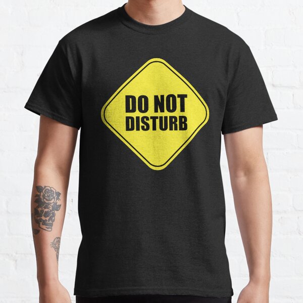 Do Not Disturb Classic T-Shirt
