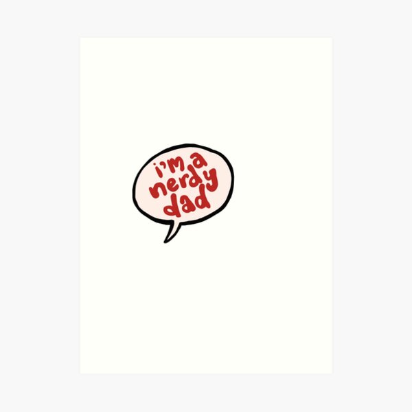 I’m a Nerdy Dad Art Print
